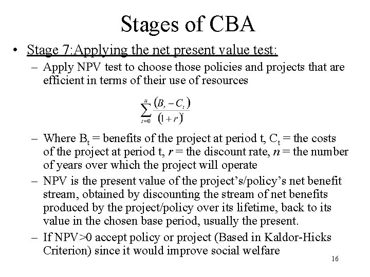 Stages of CBA • Stage 7: Applying the net present value test: – Apply