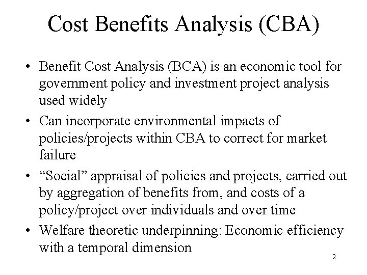 Cost Benefits Analysis (CBA) • Benefit Cost Analysis (BCA) is an economic tool for