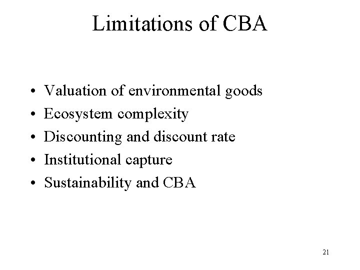 Limitations of CBA • • • Valuation of environmental goods Ecosystem complexity Discounting and