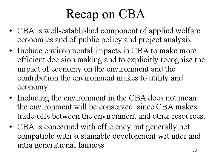 Recap on CBA • CBA is well-established component of applied welfare economics and of
