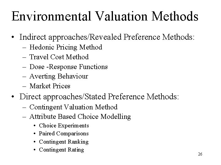 Environmental Valuation Methods • Indirect approaches/Revealed Preference Methods: – – – Hedonic Pricing Method