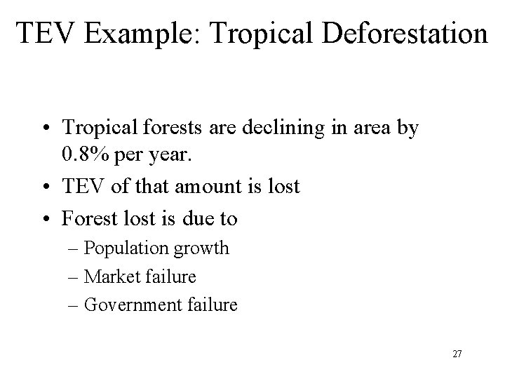 TEV Example: Tropical Deforestation • Tropical forests are declining in area by 0. 8%