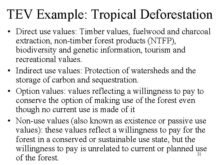 TEV Example: Tropical Deforestation • Direct use values: Timber values, fuelwood and charcoal extraction,