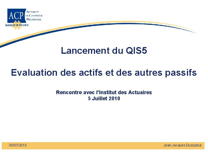 Lancement du QIS 5 Evaluation des actifs et des autres passifs Rencontre avec l’Institut