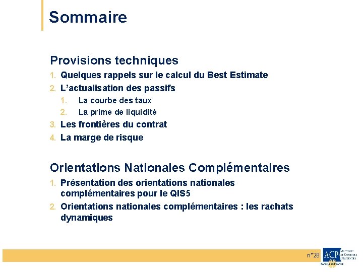 Sommaire Provisions techniques 1. Quelques rappels sur le calcul du Best Estimate 2. L’actualisation