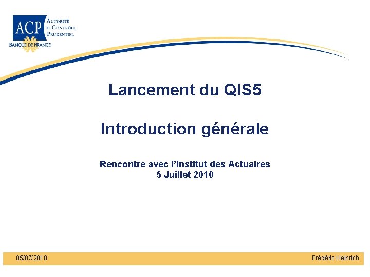 Lancement du QIS 5 Introduction générale Rencontre avec l’Institut des Actuaires 5 Juillet 2010