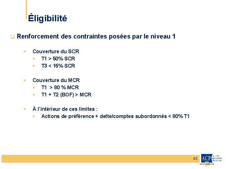 Éligibilité q Renforcement des contraintes posées par le niveau 1 § Couverture du SCR