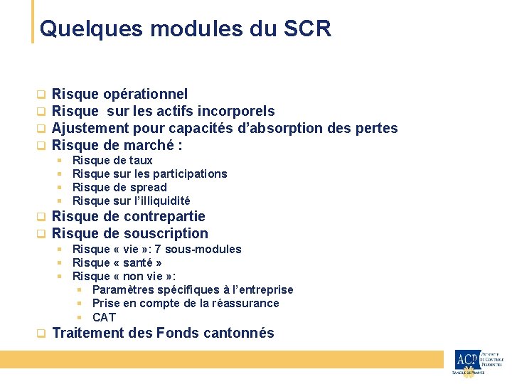 Quelques modules du SCR q q CEIOPS Risque opérationnel Risque sur les actifs incorporels