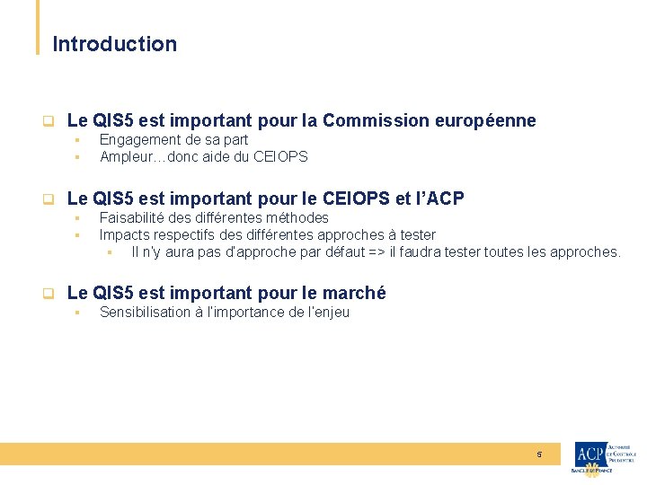 Introduction q Le QIS 5 est important pour la Commission européenne § § Engagement