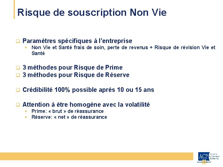 Risque de souscription Non Vie CEIOPS q Paramètres spécifiques à l’entreprise § Non Vie