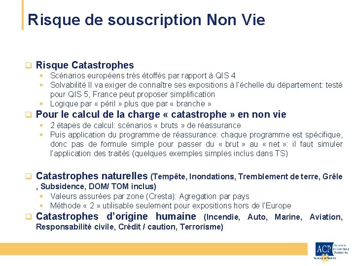 Risque de souscription Non Vie CEIOPS q Risque Catastrophes § Scénarios européens très étoffés