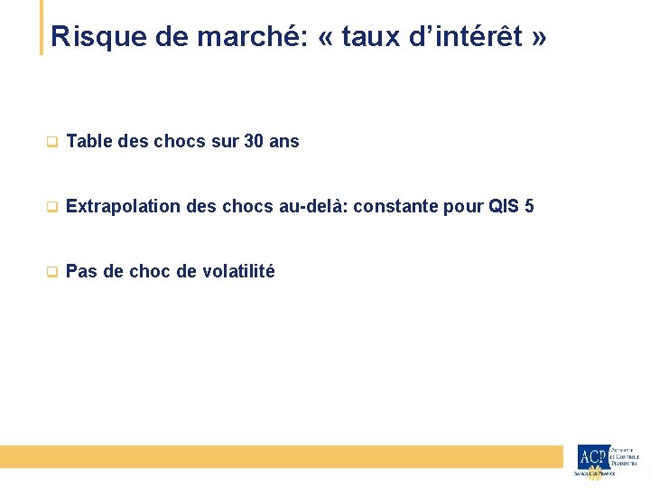 Risque de marché: « taux d’intérêt » CEIOPS q Table des chocs sur 30