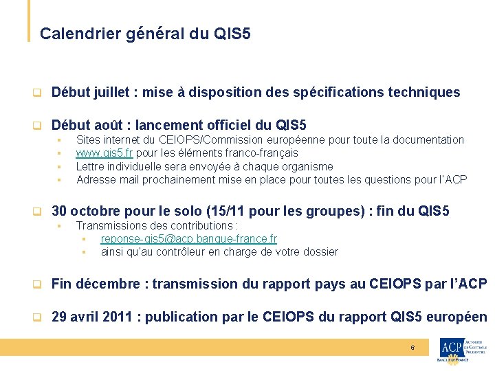 Calendrier général du QIS 5 q Début juillet : mise à disposition des spécifications