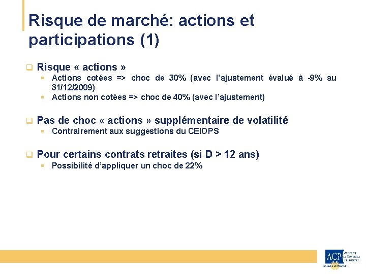 Risque de marché: actions et participations (1) CEIOPS q Risque « actions » §