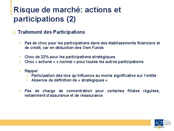 Risque de marché: actions et participations (2) CEIOPS q Traitement des Participations § Pas