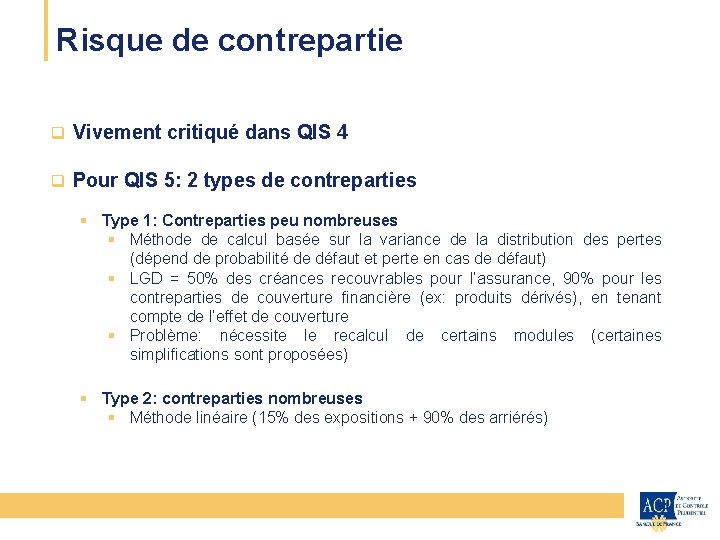 Risque de contrepartie CEIOPS q Vivement critiqué dans QIS 4 q Pour QIS 5: