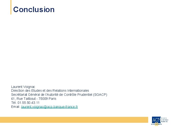 Conclusion Laurent Voignac Direction des Etudes et des Relations Internationales Secrétariat Général de l’Autorité