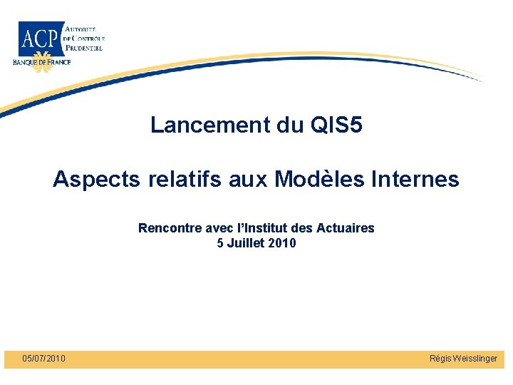 Lancement du QIS 5 Aspects relatifs aux Modèles Internes Rencontre avec l’Institut des Actuaires