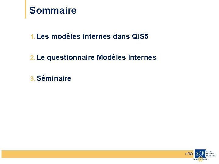 Sommaire 1. Les modèles internes dans QIS 5 2. Le questionnaire Modèles Internes 3.