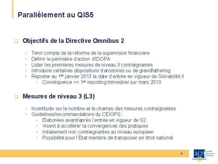 Parallèlement au QIS 5 q Objectifs de la Directive Omnibus 2 § § §