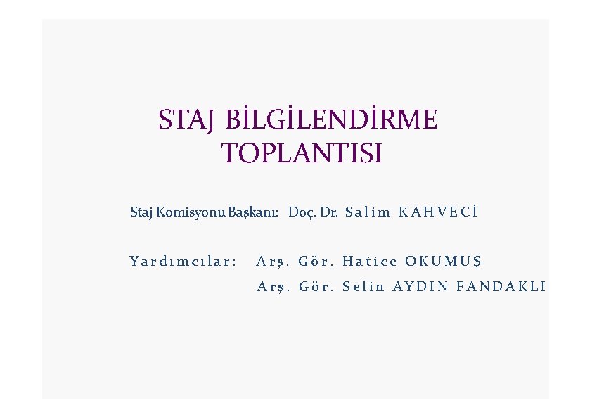 STAJ BİLGİLENDİRME TOPLANTISI Staj Komisyonu Başkanı: Doç. Dr. S a l i m K