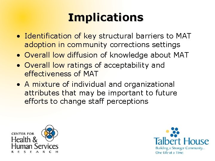Implications • Identification of key structural barriers to MAT adoption in community corrections settings