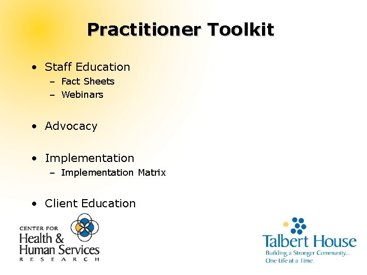 Practitioner Toolkit • Staff Education – Fact Sheets – Webinars • Advocacy • Implementation