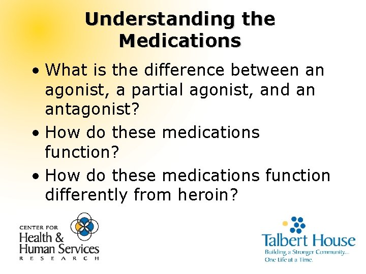 Understanding the Medications • What is the difference between an agonist, a partial agonist,