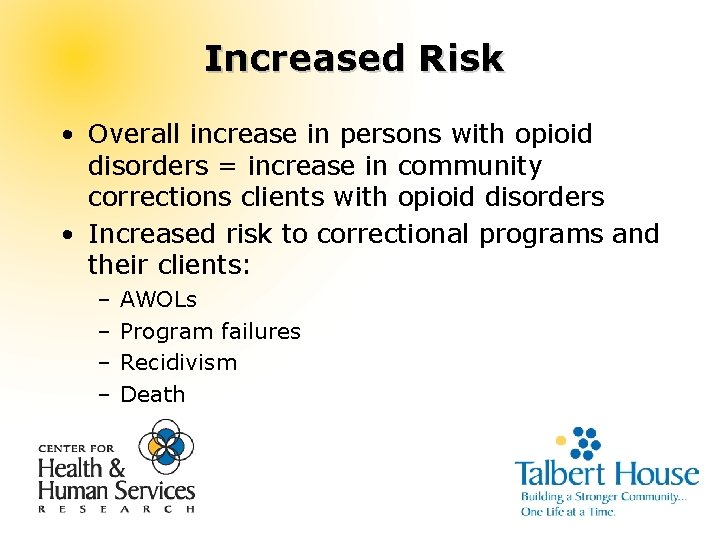 Increased Risk • Overall increase in persons with opioid disorders = increase in community