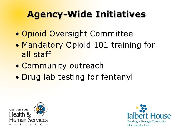 Agency-Wide Initiatives • Opioid Oversight Committee • Mandatory Opioid 101 training for all staff
