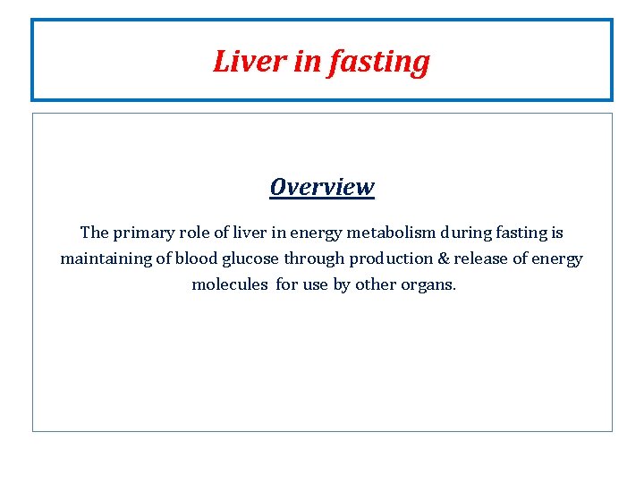 Liver in fasting Overview The primary role of liver in energy metabolism during fasting Liver in fasting Overview The primary role of liver in energy metabolism during fasting