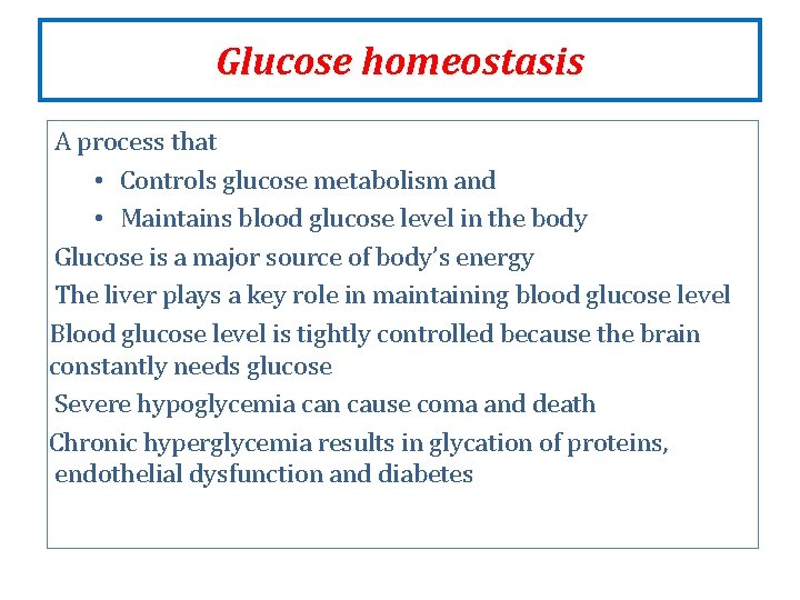 Glucose homeostasis A process that • Controls glucose metabolism and • Maintains blood glucose Glucose homeostasis A process that • Controls glucose metabolism and • Maintains blood glucose