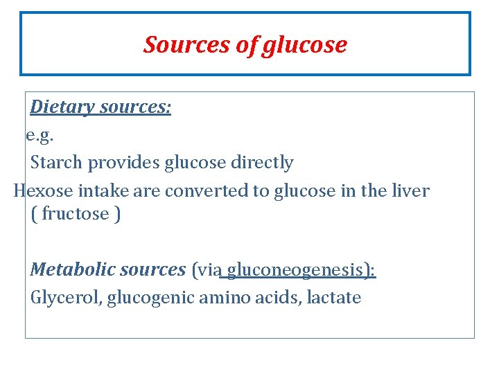 Sources of glucose Dietary sources: e. g. Starch provides glucose directly Hexose intake are Sources of glucose Dietary sources: e. g. Starch provides glucose directly Hexose intake are