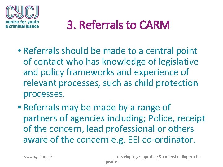 3. Referrals to CARM • Referrals should be made to a central point of