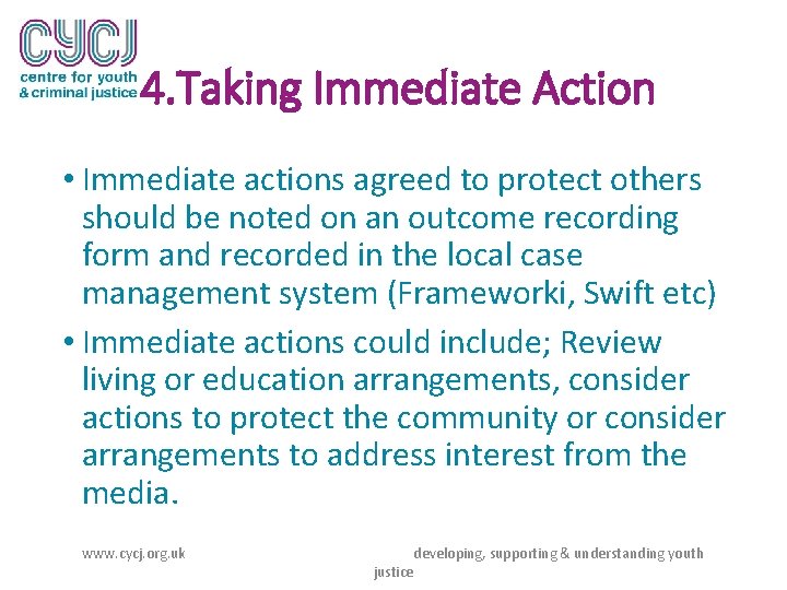 4. Taking Immediate Action • Immediate actions agreed to protect others should be noted