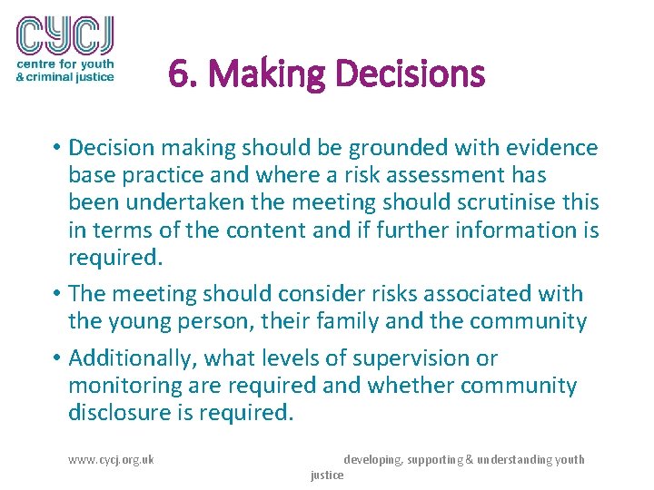 6. Making Decisions • Decision making should be grounded with evidence base practice and