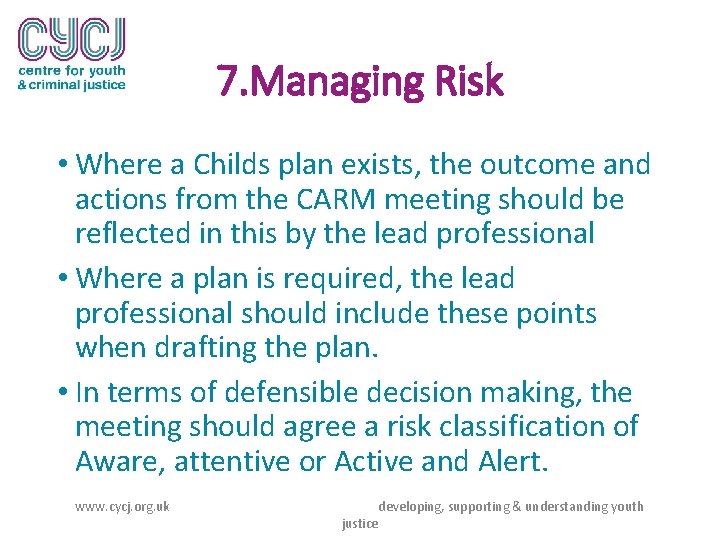 7. Managing Risk • Where a Childs plan exists, the outcome and actions from