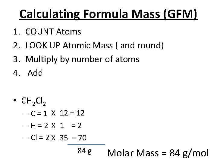 Calculating Formula Mass (GFM) 1. 2. 3. 4. COUNT Atoms LOOK UP Atomic Mass Calculating Formula Mass (GFM) 1. 2. 3. 4. COUNT Atoms LOOK UP Atomic Mass