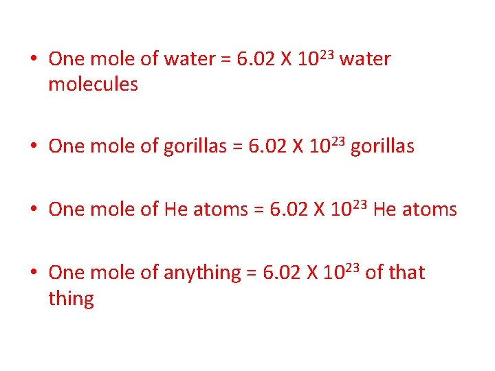 • One mole of water = 6. 02 X 1023 water molecules • • One mole of water = 6. 02 X 1023 water molecules •