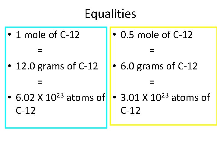 Equalities • 1 mole of C-12 • 0. 5 mole of C-12 = = Equalities • 1 mole of C-12 • 0. 5 mole of C-12 = =