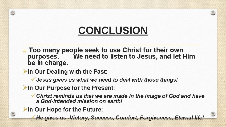 CONCLUSION q Too many people seek to use Christ for their own purposes. We