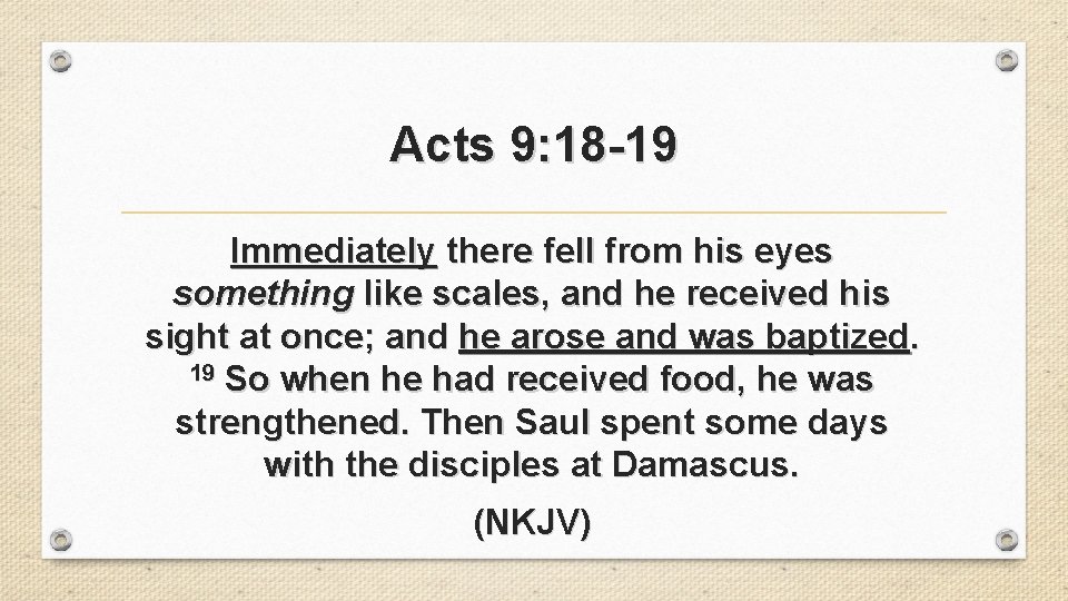 Acts 9: 18 -19 Immediately there fell from his eyes something like scales, and
