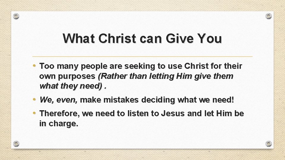 What Christ can Give You • Too many people are seeking to use Christ