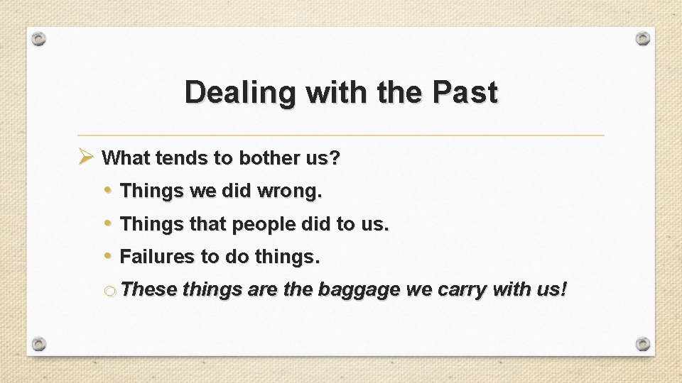 Dealing with the Past Ø What tends to bother us? • Things we did