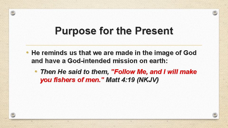 Purpose for the Present • He reminds us that we are made in the