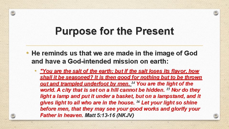 Purpose for the Present • He reminds us that we are made in the