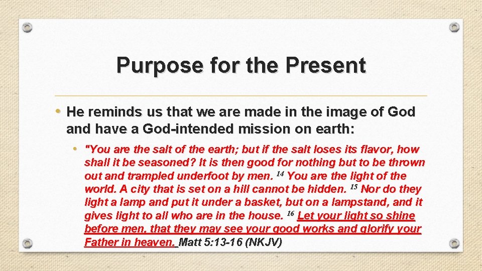 Purpose for the Present • He reminds us that we are made in the