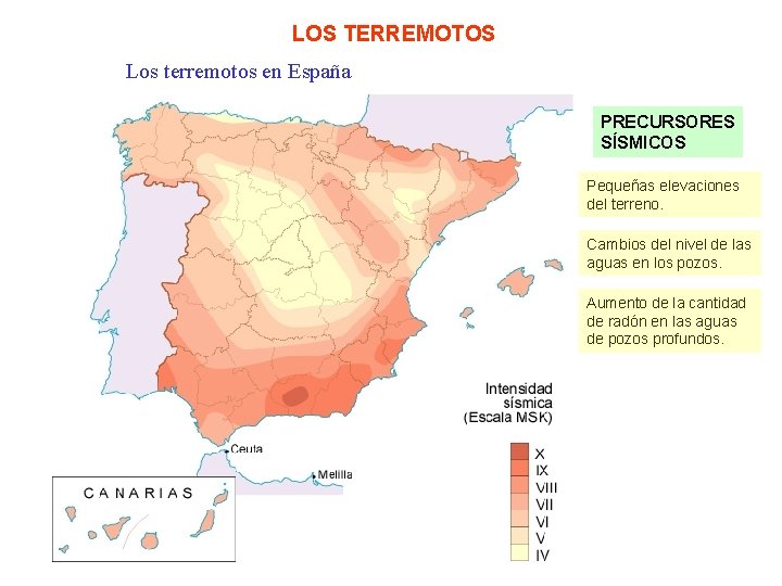 LOS TERREMOTOS Los terremotos en España PRECURSORES SÍSMICOS Pequeñas elevaciones del terreno. Cambios del