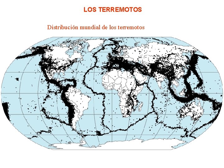 LOS TERREMOTOS Distribución mundial de los terremotos 