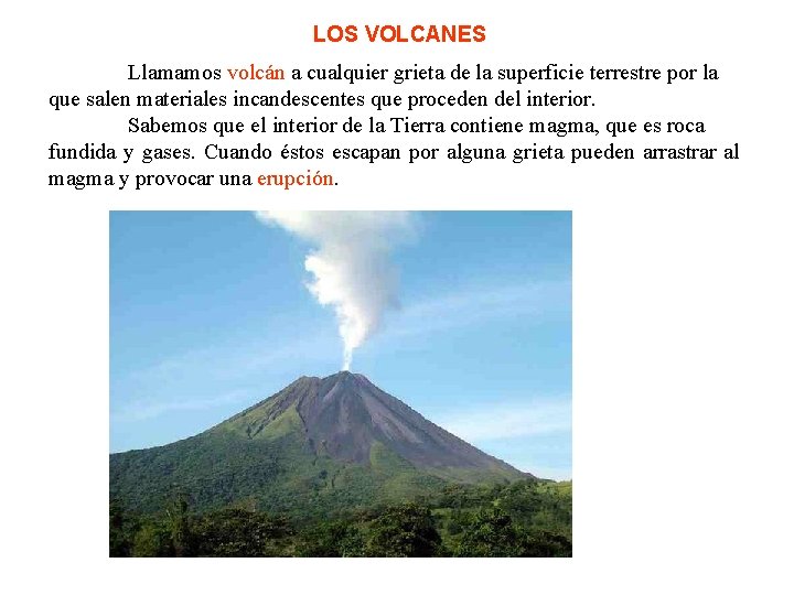 LOS VOLCANES Llamamos volcán a cualquier grieta de la superficie terrestre por la que